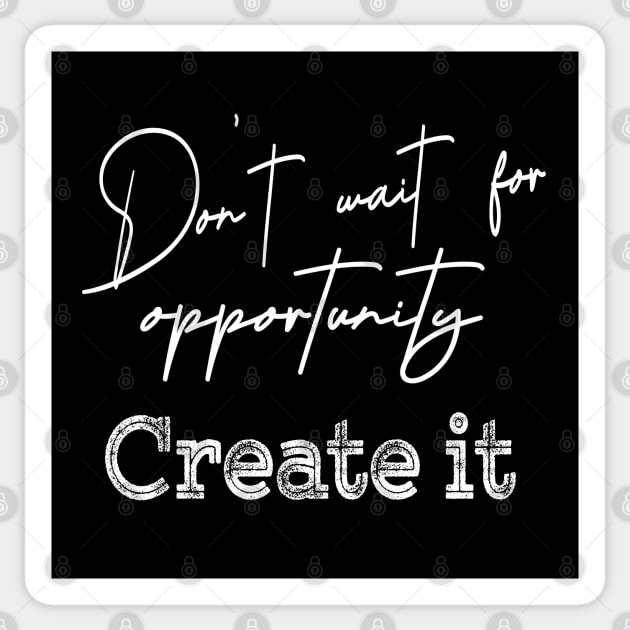 Don’t wait for opportunity, Create it | Opportunity quotes Sticker by FlyingWhale369